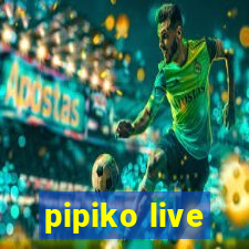 pipiko live